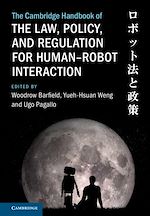 Download this eBook The Cambridge Handbook of the Law, Policy, and Regulation for Human–Robot Interaction