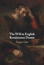 Télécharger le livre :  The Will in English Renaissance Drama