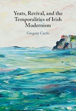 Download this eBook Yeats, Revival, and the Temporalities of Irish Modernism