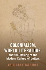Download this eBook Colonialism, World Literature, and the Making of the Modern Culture of Letters