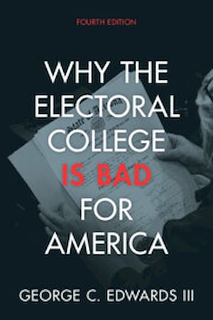 Téléchargez le livre :  Why the Electoral College Is Bad for America