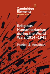 Téléchargez le livre :  Religious Humanitarianism during the World Wars, 1914–1945