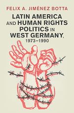 Télécharger le livre :  Latin America and Human Rights Politics in West Germany, 1973–1990
