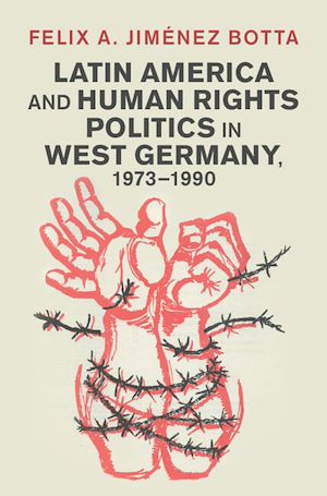 Téléchargez le livre :  Latin America and Human Rights Politics in West Germany, 1973–1990