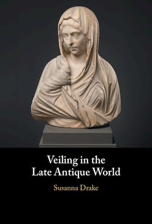 Download the eBook: Veiling in the Late Antique World