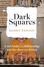 Télécharger le livre :  Dark Squares: A cult leader, a child prodigy and the chess revolution
