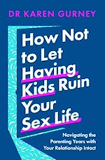 Télécharger le livre :  How Not to Let Having Kids Ruin Your Sex Life