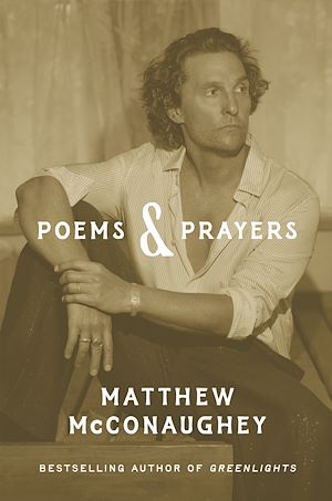 Téléchargez le livre :  Poems & Prayers: Matthew McConaughey's brand new inspirational book