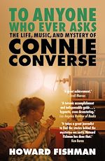 Download this eBook To Anyone Who Ever Asks: The Life, Music, and Mystery of Connie Converse