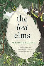 Télécharger le livre :  The Lost Elms: A Love Letter to Our Vanished Trees – and the Fight to Save Them