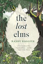 Download this eBook The Lost Elms: A Love Letter to Our Vanished Trees – and the Fight to Save Them