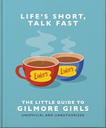 Télécharger le livre :  Life's Short, Talk Fast: The Little Guide to Gilmore Girls