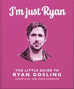 Télécharger le livre :  I'm Just Ryan: The Little Guide to Ryan Gosling
