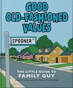 Télécharger le livre :  Good Old-Fashioned Values: The Little Guide to Family Guy