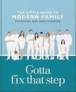 Télécharger le livre :  Gotta Fix That Step: The Little Guide to Modern Family