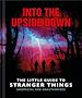 Télécharger le livre :  Into the Upside Down: The Little Guide to Stranger Things