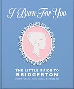Télécharger le livre :  I Burn For You: The Little Guide to Bridgerton