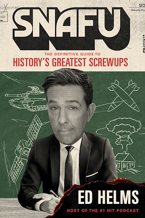 Téléchargez le livre :  SNAFU: The Definitive Guide to History's Greatest Screwups
