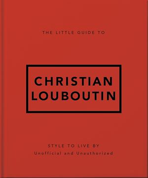 Téléchargez le livre :  The Little Guide to Christian Louboutin
