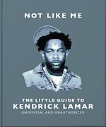 Télécharger le livre :  Not Like Me: The Little Guide to Kendrick Lamar