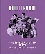 Télécharger le livre :  Bulletproof: The Little Guide to BTS