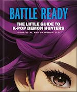 Télécharger le livre :  Battle Ready: The Little Guide to K-Pop Demon Hunters