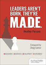 Télécharger le livre :  Leaders aren't born, they're M.A.D.E.: Management, Awareness, Development, Environment
