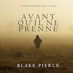 Télécharger le livre :  Avant qu'il ne prenne (Un mystère Mackenzie White – Volume 4)