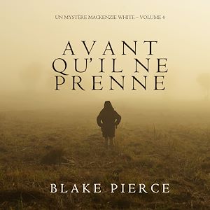 Téléchargez le livre :  Avant qu'il ne prenne (Un mystère Mackenzie White – Volume 4)