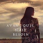 Télécharger le livre :  Avant qu'il n'ait Besoin  (Un mystère Mackenzie White – Volume 5)