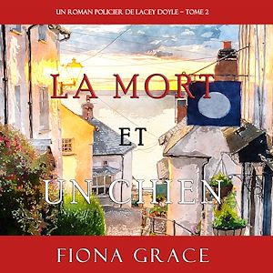 Téléchargez le livre :  La Mort et Un Chien (Un Roman Policier de Lacey Doyle – Tome 2)