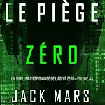 Télécharger le livre :  Le Piège Zéro (Un Thriller d'Espionnage de l'Agent Zéro—Volume #4)