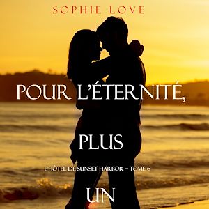 Téléchargez le livre :  Pour L'Eternite, Plus Un (L'Hôtel de Sunset Harbor – Tome 6)
