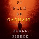 Télécharger le livre :  Si elle se cachait (Un mystère Kate Wise—Volume 4)