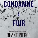 Télécharger le livre :  Condamné à fuir (Un Mystère Adèle Sharp — Volume 2)