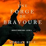 Télécharger le livre :  Une Forge de Bravoure (Rois et Sorciers – Tome n 4)