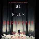 Télécharger le livre :  Si elle s'enfuyait (Un mystère Kate Wise—Volume 5)