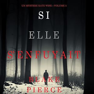 Téléchargez le livre :  Si elle s'enfuyait (Un mystère Kate Wise—Volume 5)