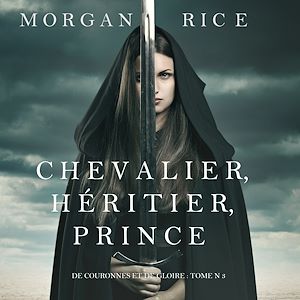 Téléchargez le livre :  Chevalier, Héritier, Prince ('De Couronnes et de Gloire', Tome 3)