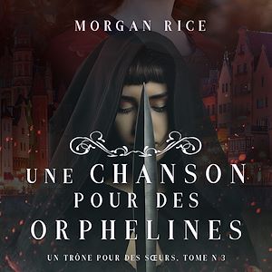 Téléchargez le livre :  Une Chanson pour des Orphelines (Un Trône pour des Sœurs: Tome Trois)