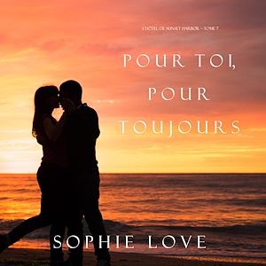 Téléchargez le livre :  Pour Toi, Pour Toujours (L'Hôtel de Sunset Harbor – Tome 7)