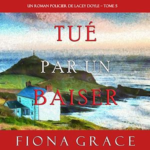 Téléchargez le livre :  Tué par un Baiser (Un Roman Policier de Lacey Doyle – Tome 5)
