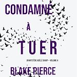 Télécharger le livre :  Condamné à tuer (Un Mystère Adèle Sharp — Volume 4)