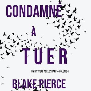 Téléchargez le livre :  Condamné à tuer (Un Mystère Adèle Sharp — Volume 4)