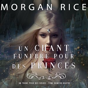 Téléchargez le livre :  Un Chant Funèbre pour des Princes (Un Trône pour des Sœurs : Tome Numéro Quatre)