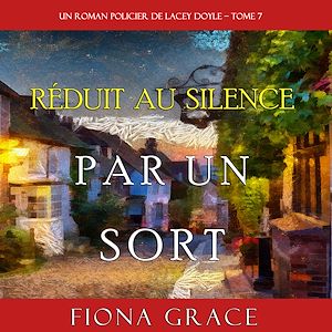 Téléchargez le livre :  Réduit au Silence par un Sort (Un Roman Policier de Lacey Doyle – Tome 7)
