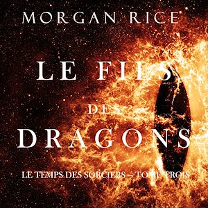 Téléchargez le livre :  Le Fils des Dragons (Le Temps des Sorciers — Tome Trois)