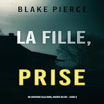Télécharger le livre :  La Fille Prise (Un thriller de suspense FBI de Ella Dark – Libro 2)