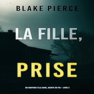 Téléchargez le livre :  La Fille Prise (Un thriller de suspense FBI de Ella Dark – Libro 2)