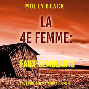 Téléchargez le livre :  La 4e Femme : Faux-Semblants (Une enquête de Maya Gray – Tome 4)
